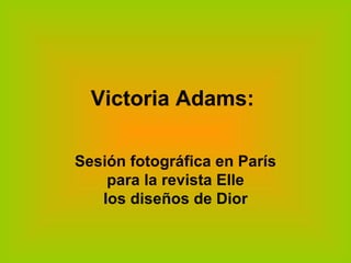 Victoria Adams:  Sesión fotográfica en París para la revista Elle los diseños de Dior 