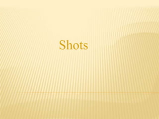 Shots
 