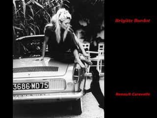 Brigitte Bardot
Renault Caravelle
 