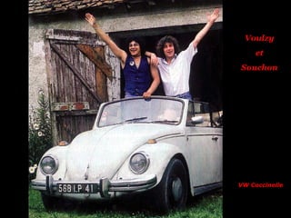 Voulzy
et
Souchon
VW Coccinelle
 