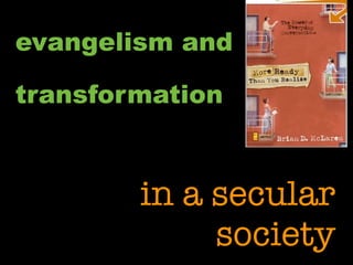 evangelism and

transformation



        in a secular
             society
 