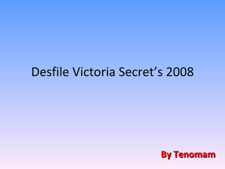 Desfile Victoria Secret’s 2008 By Tenomam 