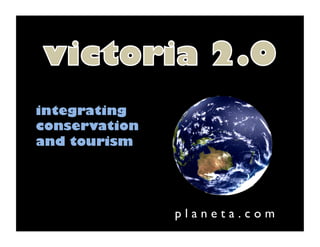 integrating
conservation
and tourism




               p l a n e t a . c o m 	

 