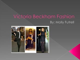 Victoria Beckham Fashion By: Molly Futrell 
