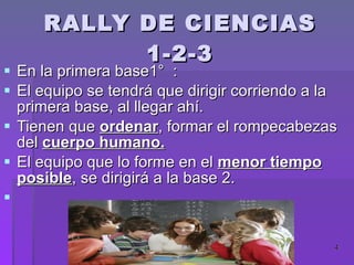 RALLY DE CIENCIAS 1-2-3 En la primera base1° : El equipo se tendrá que dirigir corriendo a la primera base, al llegar ahí. Tienen que ordenar , formar el rompecabezas del cuerpo humano. El equipo que lo forme en el menor tiempo posible , se dirigirá a la base 2.