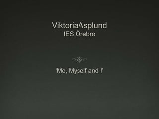 ViktoriaAsplundIES Örebro ‘Me, Myself and I’ 