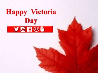 Happy Victoria
Day
 
