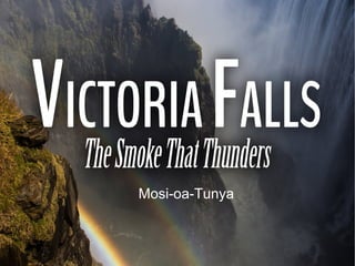 Mosi-oa-Tunya
 