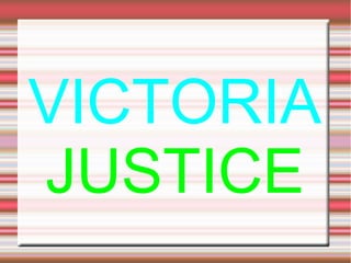 VICTORIA
JUSTICE

 