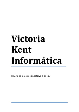 Victoria
Kent
Informática
Revista de información relativa a las tic.
 