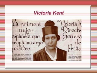 Victoria Kent
 