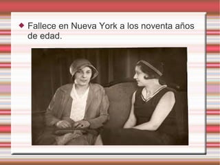  Fallece en Nueva York a los noventa años
de edad.
 