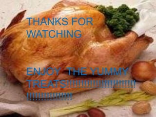 THANKS FOR
WATCHING


ENJOY THE YUMMY
TREATS!!!!!!!!!!!!!!!!!!!!!!!!
!!!!!!!!!!!!!!!!
 