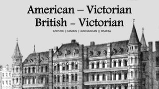 American – Victorian
British - VictorianAPOSTOL | CAMAIN | LANGSANGAN || DSAR1A
 