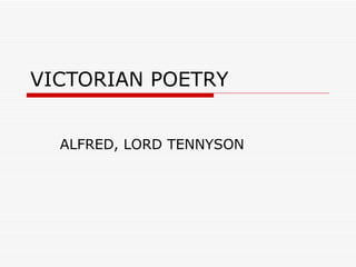 VICTORIAN POETRY ALFRED, LORD TENNYSON 