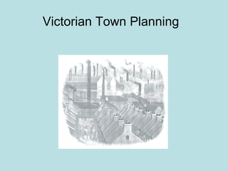 Victorian Town Planning 