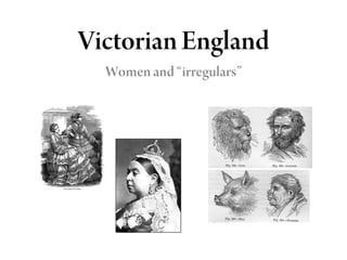 Victorian England Women and “irregulars” 