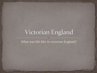 What was life like in victorian England?
 