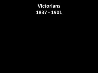 Victorians1837 - 1901 