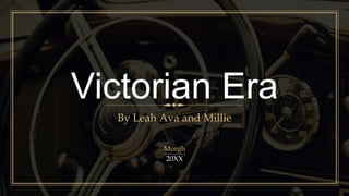 Victorian Era
By Leah Ava and Millie
Month
20XX
 