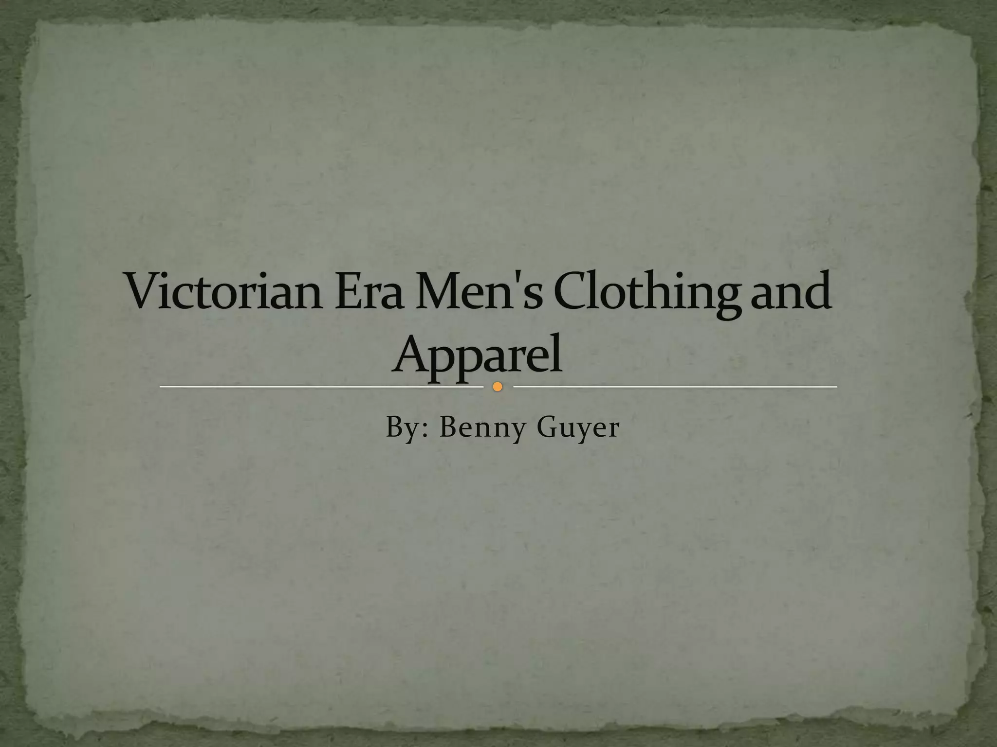 Victorian era men's clothing and apparel | PPTX