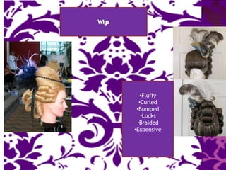 •Fluffy
  •Curled
 •Bumped
   •Locks
 •Braided
•Expensive
 