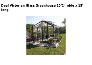 Deal Victorian Glass Greenhouse 10'2" wide x 15'
long
 