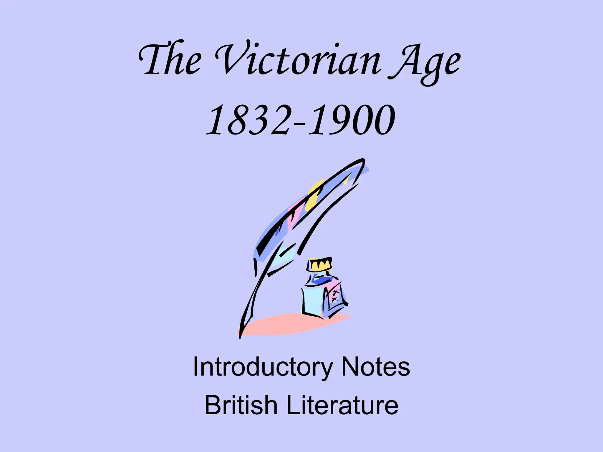 The Victorian Age
1832-1900
Introductory Notes
British Literature
 