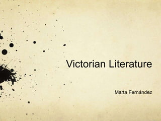 Victorian Literature
Marta Fernández
 