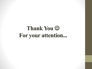 Thank You  
For your attention... 
