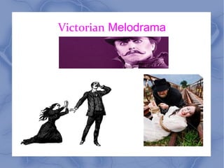 Victorian Melodrama
 