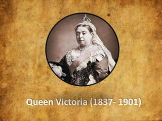 Queen Victoria (1837- 1901)

 