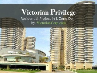 Victorian Privilege
Residential Project in L Zone Delhi
by VictorianCorp.com
 