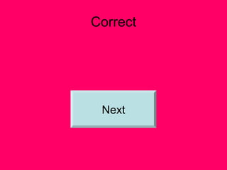 Correct 
Next 
 