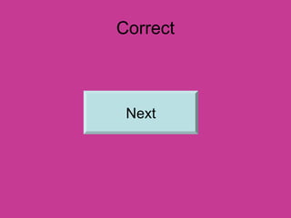 Correct 
Next 
 
