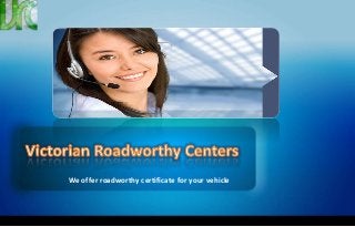 We offer roadworthy certificate for your vehicle 
 