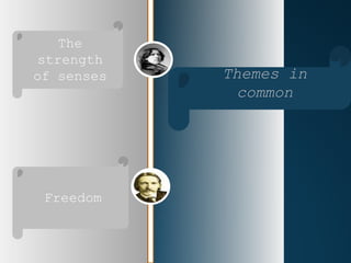 The
strength
of senses   Themes in
              common




 Freedom
 