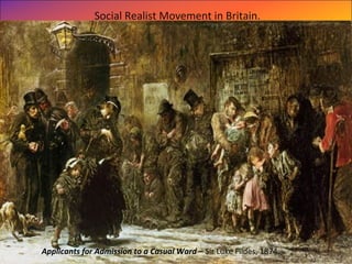 Applicants for Admission to a Casual Ward – Sir Luke Fildes, 1874.
Social Realist Movement in Britain.
 