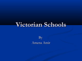 Victorian SchoolsVictorian Schools
ByBy
Amena AmirAmena Amir
 