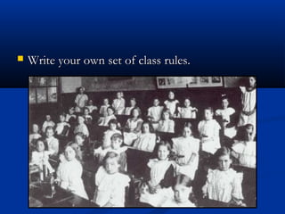  Write your own set of class rules.Write your own set of class rules.
 