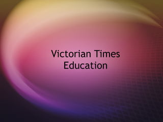 Victorian Times Education 