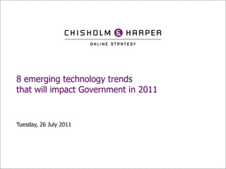 8 emerging technology trends
that will impact Government in 2011


Tuesday, 26 July 2011
 