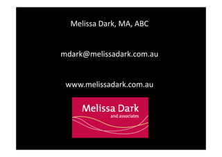 Melissa Dark, MA, ABC

mdark@melissadark.com.au

www.melissadark.com.au

 