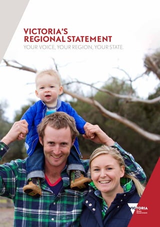 VICTORIA’S
REGIONAL STATEMENT
YOUR VOICE, YOUR REGION, YOUR STATE.
 