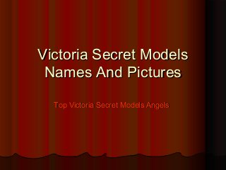 Victoria Secret ModelsVictoria Secret Models
Names And PicturesNames And Pictures
Top Victoria Secret Models AngelsTop Victoria Secret Models Angels
 