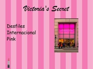Victoria's Secret
Desfiles
Internacional
Pink
 