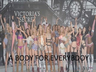A BODY FOR EVERYBDOY
 