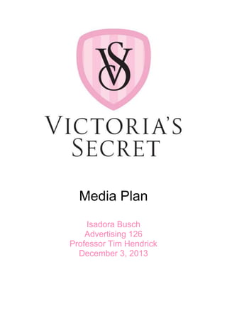 Media Plan
Isadora Busch
Advertising 126
Professor Tim Hendrick
December 3, 2013

 