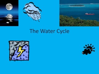 The Water Cycle  