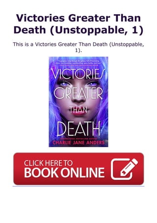 Victories Greater Than
Death (Unstoppable, 1)
This is a Victories Greater Than Death (Unstoppable,
1).
 